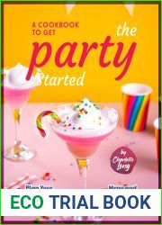 A Cookbook to Get the Party Started: Plan Your Parties with a Delicious Menu and You Will Never Go Wrong
