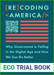 Recoding America: Why Government Is Failing in the Digital Age and How We Can Do Better