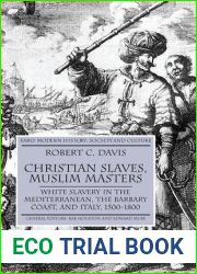 Christian Slaves, Muslim Masters: White Slavery in the Mediterranean, the Barbary Coast, and Italy, 1500-1800 (Early Modern History: Society and Culture)