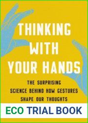 Thinking with Your Hands: The Surprising Science Behind How Gestures Shape Our Thoughts