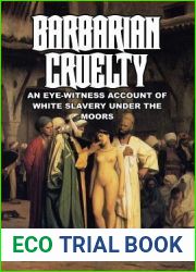 Barbarian Cruelty: An Eye-Witness Account of White Slavery under the Moors