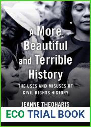 A More Beautiful and Terrible History: The Uses and Misuses of Civil Rights History