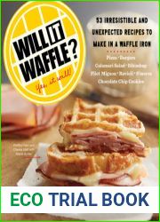 Will It Waffle?: 53 Irresistible, Unexpected Recipes to Make in a Waffle Iron