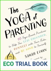 The Yoga of Parenting: Ten Yoga-Based Practices to Help You Stay Grounded, Connect with Your Kids, and Be Kind to Yourself