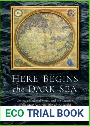 Here Begins the Dark Sea: Venice, a Medieval Monk, and the Creation of the Most Accurate Map of the World
