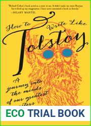 How to Write Like Tolstoy: A Journey Into the Minds of Our Greatest Writers