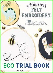 Whimsical Felt Embroidery: 30 Easy Projects for Creating Exquisite Wall Art