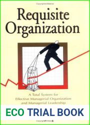 Requisite Organization: A Total System for Effective Managerial Organization and Managerial Leadership for the 21st Century : Amended
