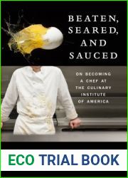 Beaten, Seared, and Sauced: On Becoming a Chef at the Culinary Institute of America