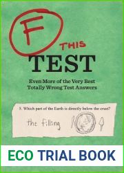 F this Test: Even More of the Very Best Totally Wrong Test Answers
