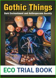 Gothic Things: Dark Enchantment and Anthropocene Anxiety