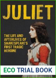 Juliet: The Life and Afterlives of Shakespeare|s First Tragic Heroine
