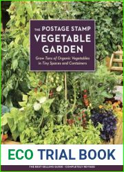 The Postage Stamp Vegetable Garden: Grow Tons of Organic Vegetables in Tiny Spaces and Containers