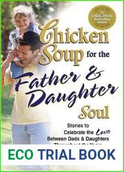 Chicken Soup for the Father and Daughter Soul: Stories to Celebrate the Love Between Dads and Daughters Through the Years (Chicken Soup for the Soul)
