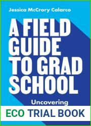 A Field Guide to Grad School: Uncovering the Hidden Curriculum (Skills for Scholars)