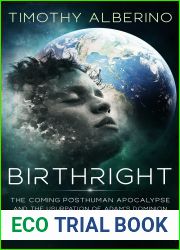 Birthright: The Coming Posthuman Apocalypse and the Usurpation of Adam|s Dominion on Planet Earth