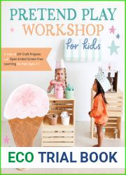 Pretend Play Workshop for Kids: A Year of DIY Craft Projects and Open-Ended Screen-Free Learning for Kids Ages 3-7