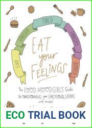 Eat Your Feelings: The Food Mood Girl|s Guide to Transforming Your Emotional Eating