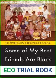 Some of My Best Friends Are Black: The Strange Story of Integration in America
