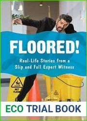 Floored!: Real-Life Stories from a Slip and Fall Expert Witness