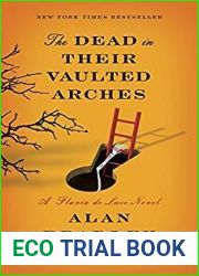 The Dead in Their Vaulted Arches (Flavia de Luce, #6)