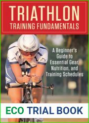 Triathlon Training Fundamentals: A Beginner|s Guide To Essential Gear, Nutrition, And Training Schedules