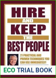 Hire and Keep the Best People: 21 Practical and Proven Techniques You Can Use Immediately!
