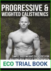 Progressive and Weighted Calisthenics: Simple Bodyweight Exercises For Building Real Muscle and Strength (The Grind Style Calisthenics Series)