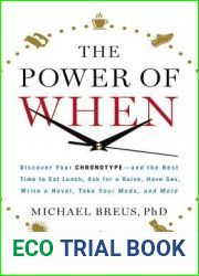 The Power of When: Discover Your Chronotype - and the Best Time to Eat Lunch, Ask for a Raise, Have Sex, Write a Novel, Take Your Meds, and More