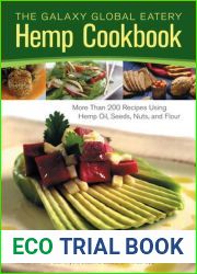 The Galaxy Global Eatery Hemp Cookbook: More Than 200 Recipes Using Hemp Oil, Seeds, Nuts, and Flour