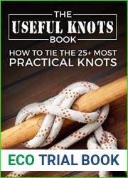 The Useful Knots Book: How to Tie the 25+ Most Practical Rope Knots (Escape, Evasion, and Survival)