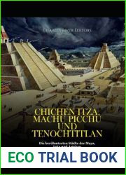Chichen Itza, Machu Picchu und Tenochtitlan: Die beruhmtesten Stadte der Maya, Inka und Azteken (German Edition)