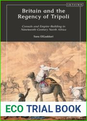Britain and the Regency of Tripoli: Consuls and Empire-Building in Nineteenth-Century North Africa