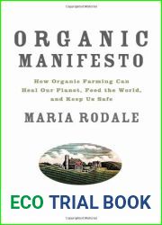 Organic Manifesto: How Organic Farming Can Heal Our Planet, Feed the World, and Keep Us Safe