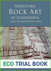 Prehistoric rock art in Scandinavia: Agency and Environmental Change (Swedish Rock Art)