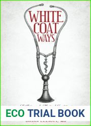 White Coat Ways: A History of Medical Traditions and Their Battle with Progress