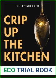 Crip Up the Kitchen: Tools, Tips, and Recipes for the Disabled Cook