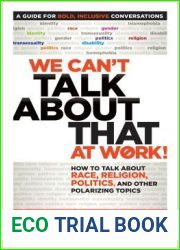 We Can|t Talk about That at Work!: How to Talk about Race, Religion, Politics, and Other Polarizing Topics
