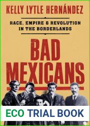 Bad Mexicans: Race, Empire, and Revolution in the Borderlands