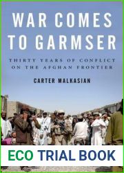 War Comes to Garmser: Thirty Years of Conflict on the Afghan Frontier