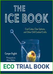 The Ice Book: Cool Cubes, Clear Spheres, and Other Chill Cocktail Crafts