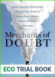 Merchants of Doubt: How a Handful of Scientists Obscured the Truth on Issues from Tobacco Smoke to Global Warming