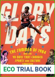 Glory Days: The Summer of 1984 and the 90 Days That Changed Sports and Culture Forever