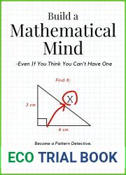 Build a Mathematical Mind - Even If You Think You Can|t Have One: Become a Pattern Detective. Boost Your Critical and Logical Thinking Skills. (Advanced Thinking Skills Book 4)