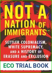 Not and quot;A Nation of Immigrants and quot;: Settler Colonialism, White Supremacy, and a History of Erasure and Exclusion