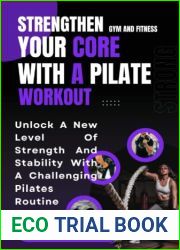 STRENGTHEN YOUR CORE WITH A PILATE WORKOUT: Unlock A New Level Of Strength And Stability With A Challenging Pilates Routine