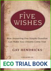 Five Wishes: How Answering One Simple Question Can Make Your Dreams Come True