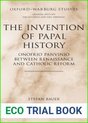 The Invention of Papal History: Onofrio Panvinio between Renaissance and Catholic Reform (Oxford-Warburg Studies)