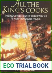 All the King|s Cooks : The Tudor Kitchens of King Henry VIII at Hampton Court Palace