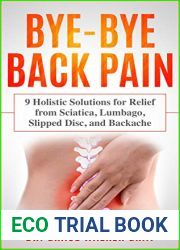 Bye-Bye Back Pain: 9 Holistic Solutions for Relief from Sciatica, Lumbago, Slipped Disc, and Backache